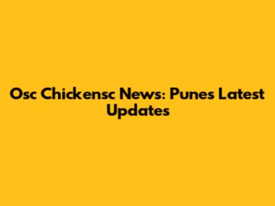 Osc Chickensc News: Pune's Latest Updates