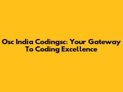 Osc India Codingsc: Your Gateway To Coding Excellence