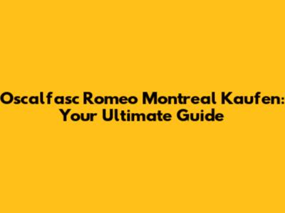 Oscalfasc Romeo Montreal Kaufen: Your Ultimate Guide
