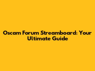 Oscam Forum Streamboard: Your Ultimate Guide