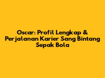 Oscar: Profil Lengkap & Perjalanan Karier Sang Bintang Sepak Bola