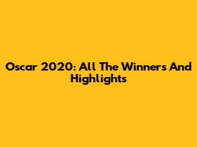 Oscar 2020: All The Winners And Highlights