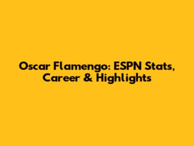 Oscar Flamengo: ESPN Stats, Career & Highlights