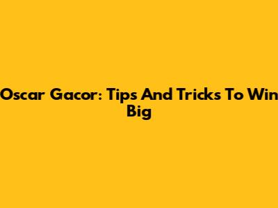 Oscar Gacor: Tips And Tricks To Win Big