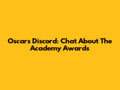Oscars Discord: Chat About The Academy Awards