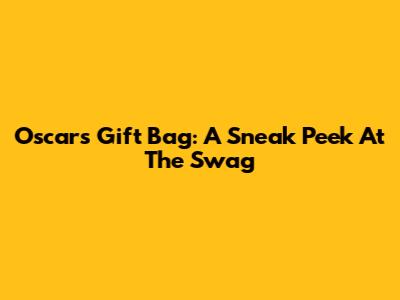 Oscars Gift Bag: A Sneak Peek At The Swag