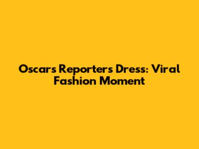 Oscars Reporter's Dress: Viral Fashion Moment