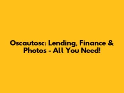 Oscautosc: Lending, Finance & Photos - All You Need!