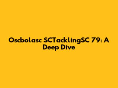 Oscbolasc SCTacklingSC 79: A Deep Dive