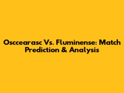 Osccearasc Vs. Fluminense: Match Prediction & Analysis