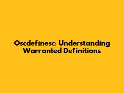 Oscdefinesc: Understanding Warranted Definitions