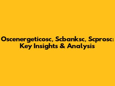 Oscenergeticosc, Scbanksc, Scprosc: Key Insights & Analysis