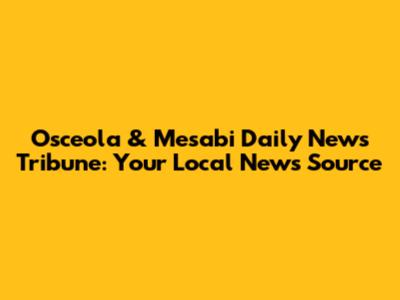 Osceola & Mesabi Daily News Tribune: Your Local News Source