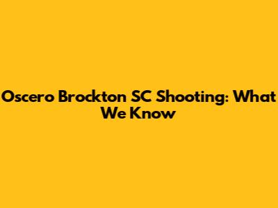 Oscero Brockton SC Shooting: What We Know