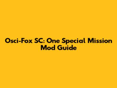 Osci-Fox SC: One Special Mission Mod Guide