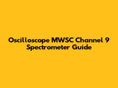 Oscilloscope MWSC Channel 9 Spectrometer Guide