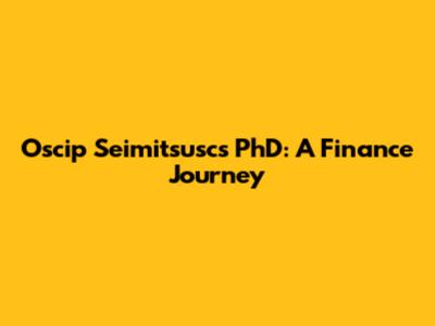 Oscip Seimitsusc's PhD: A Finance Journey