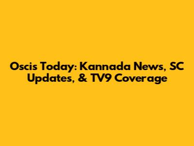Oscis Today: Kannada News, SC Updates, & TV9 Coverage