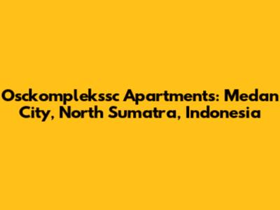 Osckomplekssc Apartments: Medan City, North Sumatra, Indonesia