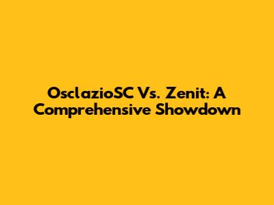 OsclazioSC Vs. Zenit: A Comprehensive Showdown