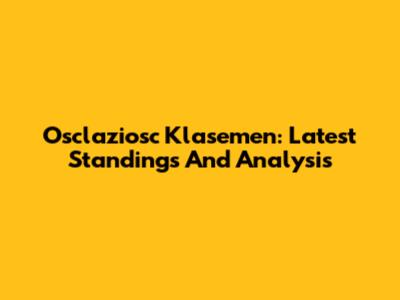 Osclaziosc Klasemen: Latest Standings And Analysis