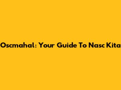 Oscmahal: Your Guide To Nasc Kita