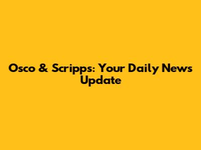 Osco & Scripps: Your Daily News Update