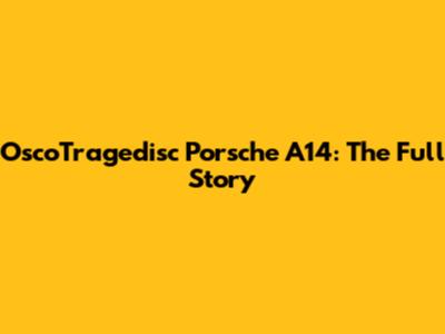 OscoTragedisc Porsche A14: The Full Story