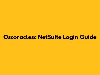 Oscoraclesc NetSuite Login Guide