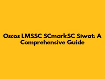 Oscos LMSSC SCmarkSC Siwat: A Comprehensive Guide