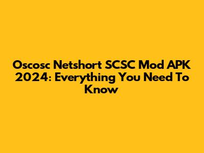 Oscosc Netshort SCSC Mod APK 2024: Everything You Need To Know