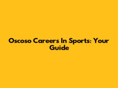 Oscoso Careers In Sports: Your Guide