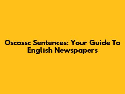Oscossc Sentences: Your Guide To English Newspapers