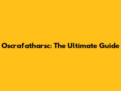 Oscrafatharsc: The Ultimate Guide