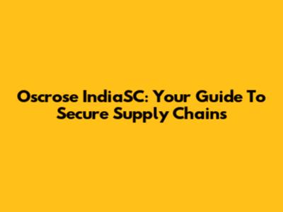 Oscrose IndiaSC: Your Guide To Secure Supply Chains