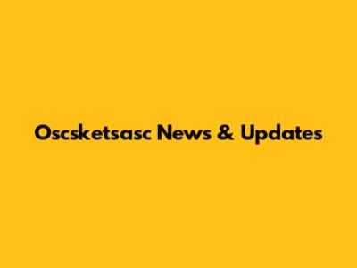 Oscsketsasc News & Updates