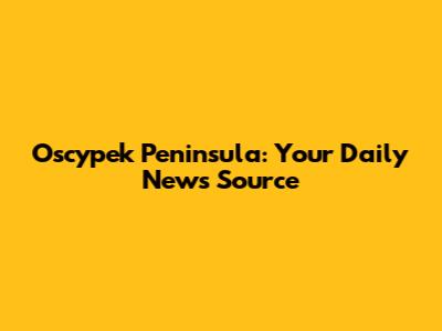 Oscypek Peninsula: Your Daily News Source