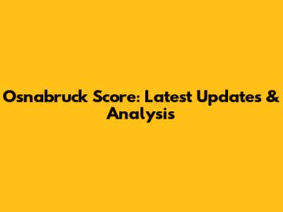 Osnabruck Score: Latest Updates & Analysis