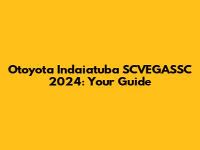 Otoyota Indaiatuba SCVEGASSC 2024: Your Guide