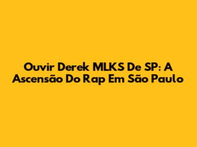 Ouvir Derek MLKS De SP: A Ascensão Do Rap Em São Paulo