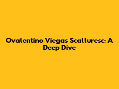 Ovalentino Viegas Scalluresc: A Deep Dive