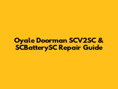 Oyale Doorman SCV2SC & SCBatterySC Repair Guide