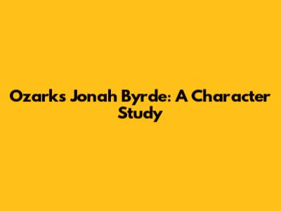 Ozark's Jonah Byrde: A Character Study