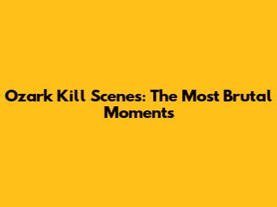 Ozark Kill Scenes: The Most Brutal Moments
