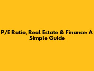 P/E Ratio, Real Estate & Finance: A Simple Guide