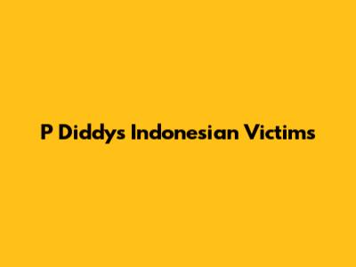 P Diddy's Indonesian Victims