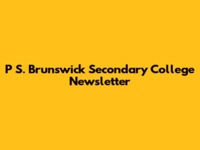 P S. Brunswick Secondary College Newsletter