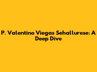 P. Valentino Viegas Sehallurese: A Deep Dive