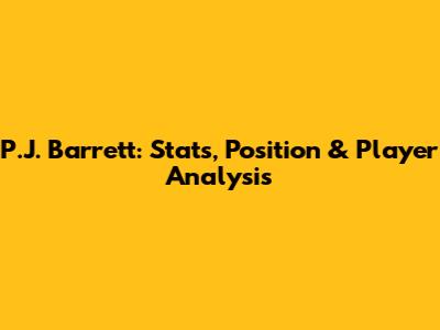 P.J. Barrett: Stats, Position & Player Analysis