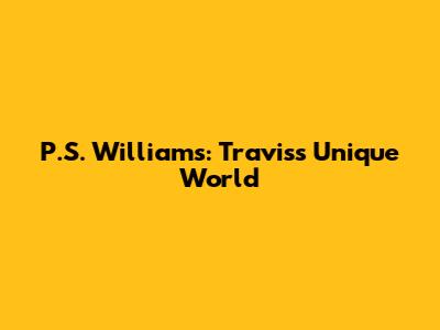 P.S. Williams: Travis's Unique World